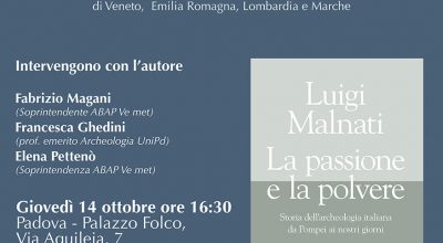 Incontro con Luigi Malnati, autore del libro  “La passione e la polvere. Storia dell’archeologia italiana da Pompei ai nostri giorni”: il 14 ottobre a Padova