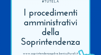 I procedimenti amministrativi di competenza della Soprintendenza nella sua attività di tutela dei beni culturali