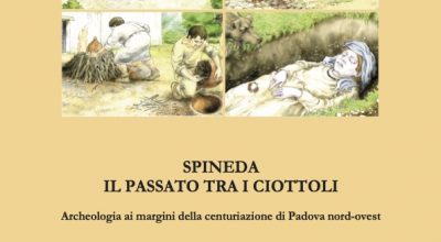 SPINEDA – IL PASSATO TRA I CIOTTOLI. Archeologia ai margini della centuriazione di Padova nord – ovest.          Il volume, a cura della Soprintendenza, segna un altro passo avanti per l’Archeologia veneta
