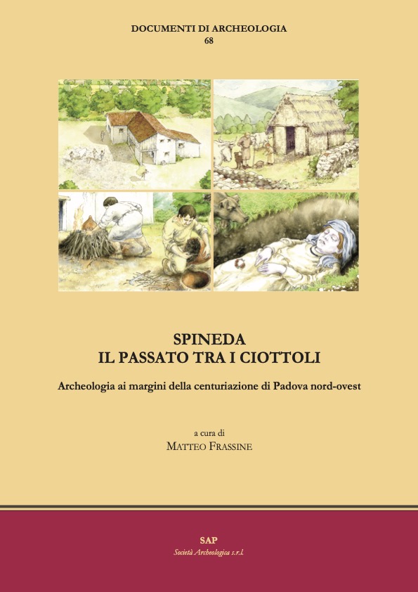 SPINEDA – IL PASSATO TRA I CIOTTOLI. Archeologia ai margini della centuriazione di Padova nord – ovest. Il volume, a cura della Soprintendenza, segna un altro passo avanti per l’Archeologia veneta