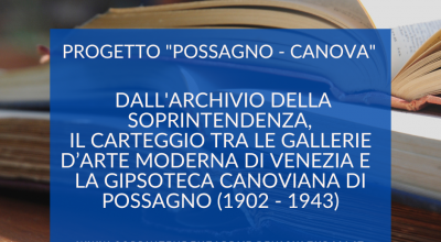 Nell’anno del bicentenario della morte di Antonio Canova, dall’archivio della Soprintendenza il carteggio intercorso tra le Gallerie d’Arte Moderna di Venezia  e la Gipsoteca Canoviana di Possagno tra il 1902 e il 1943